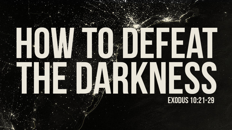 How to Defeat the Darkness