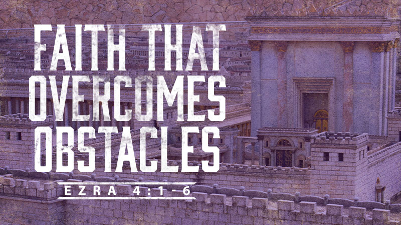 Faith that Overcomes Obstacles