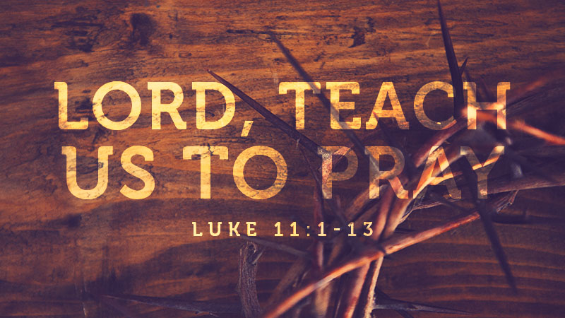 Lord, Teach Us To Pray