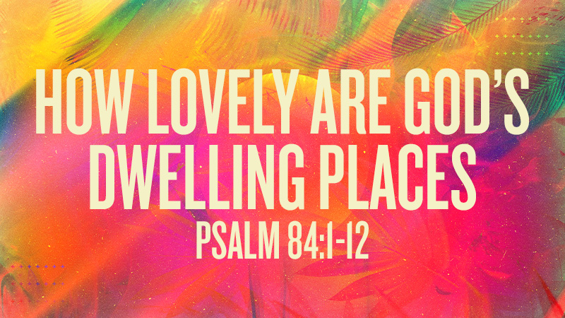 How Lovely are God’s Dwelling Places
