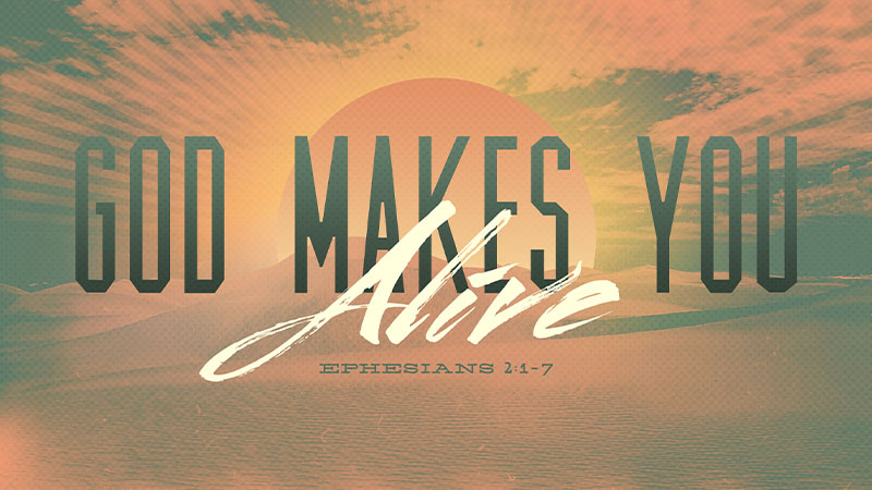 God Makes You Alive