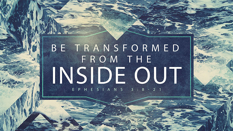 Be Transformed from the Inside Out