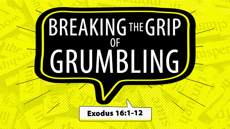Breaking The Grip of Grumbling