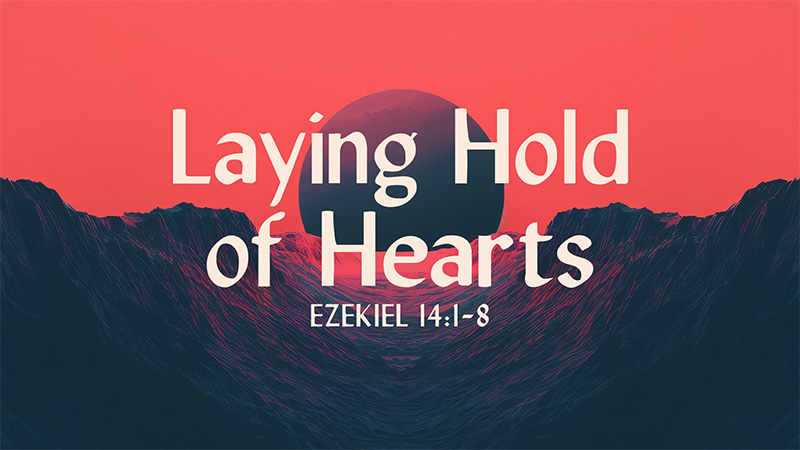 Laying Hold of Hearts