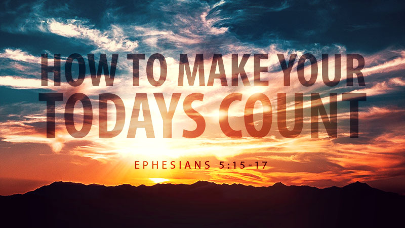 How To Make Your Todays Count