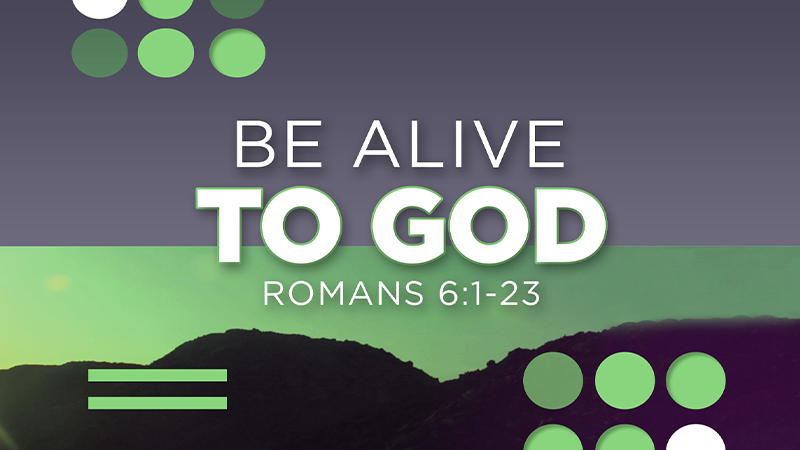 Be Alive to God