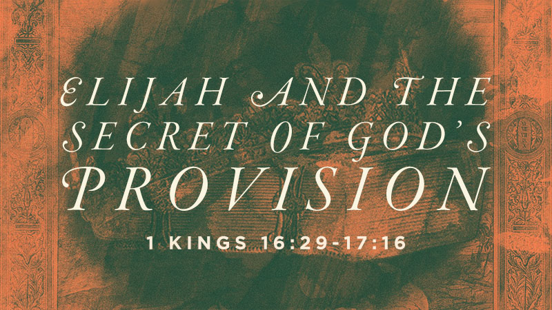Elijah and the Secret of God’s Provision