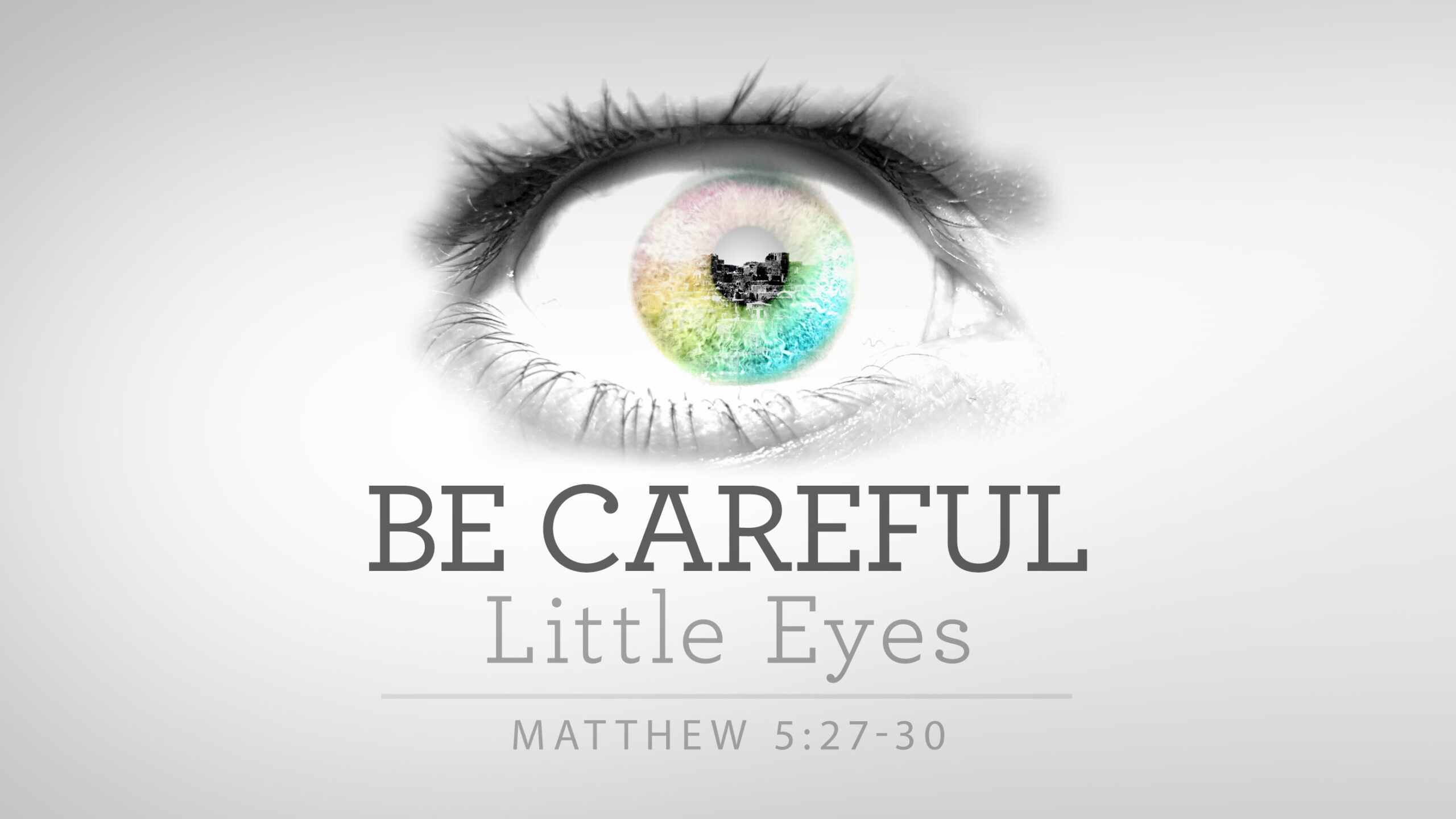 Be Careful Little Eyes