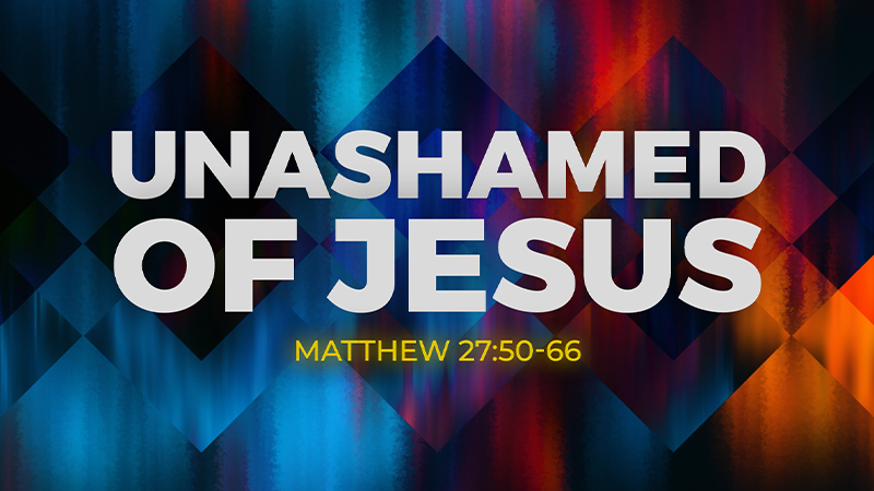 Unashamed of Jesus