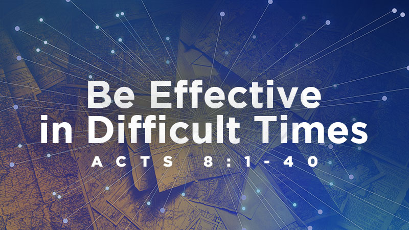 Be Effective in Difficult Times
