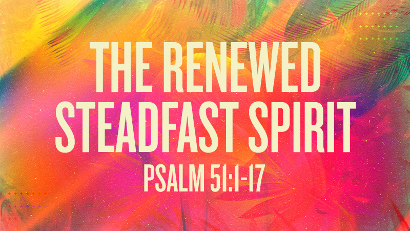 The Renewed Steadfast Spirit