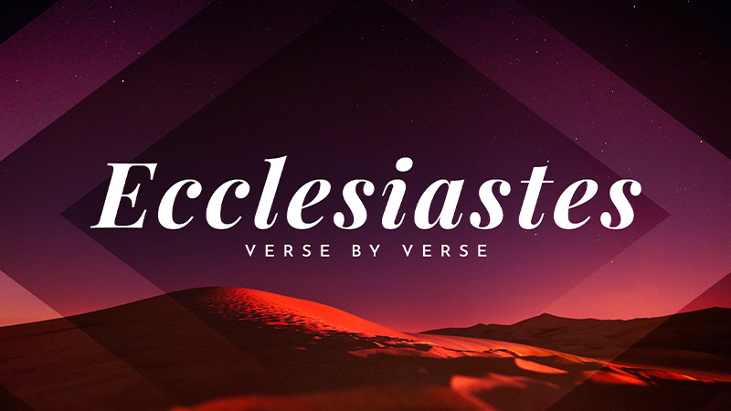Ecclesiastes 9:1-12:14